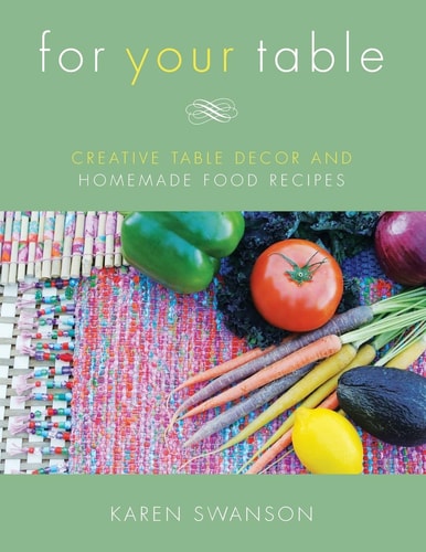 For Your Table Creative Table Decor and Homemade Food Recipes