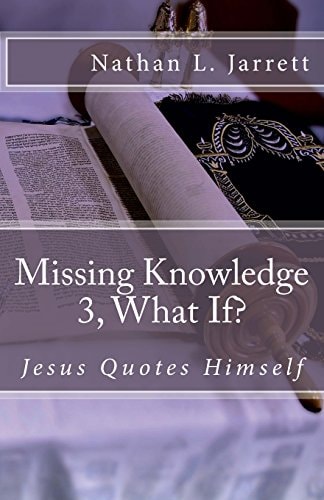 Missing Knowledge 3, What If? Jesus Quotes Himself