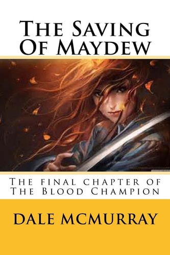 The Saving Of Maydew The Final Chapter of The Blood Champion