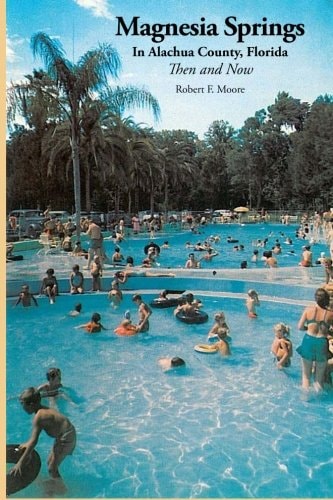 Magnesia Springs In Alachua County, Florida Then and Now