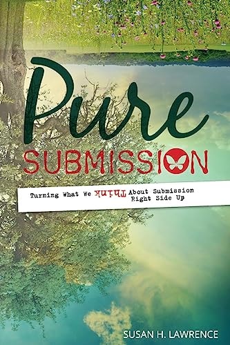 Pure Submission Turning What We Think About Submission Right Side Up