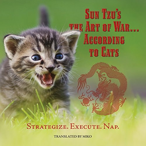 Sun Tzu's the Art of War... According to Cats Strategize. Execute. Nap