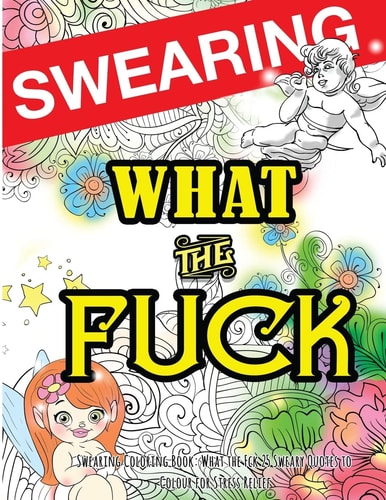 Swearing Coloring Book What the Fck 25 Sweary Quotes to Colour for Stress Relief: Made for Profane Grownups Gifts