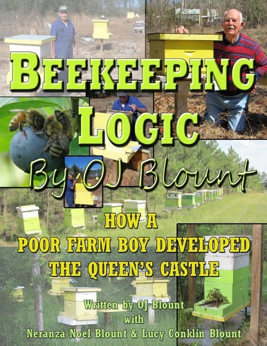 Beekeeping Logic by OJ Blount How a Poor Farmboy Developed the Queen's Castle
