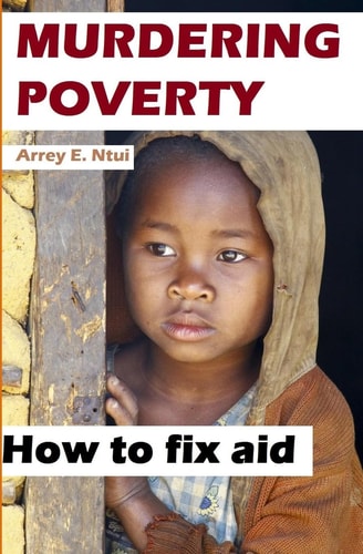 Murdering Poverty How to Fix Aid