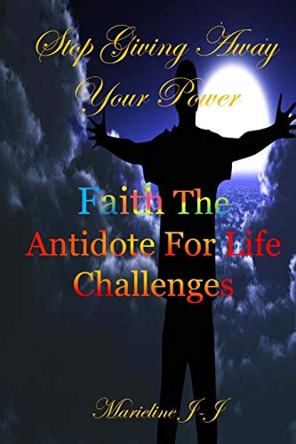 Stop Giving Away Your Power Faith The Antidote For Life Challenges