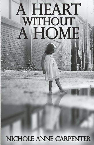 A Heart Without a Home A Memoir about Homelessness Through the Eyes of a Child
