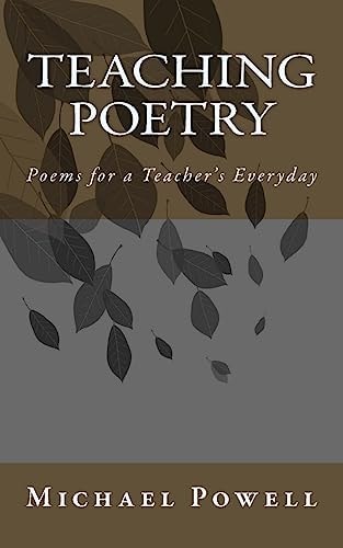 Teaching Poetry Poems for a Teacher's Everyday
