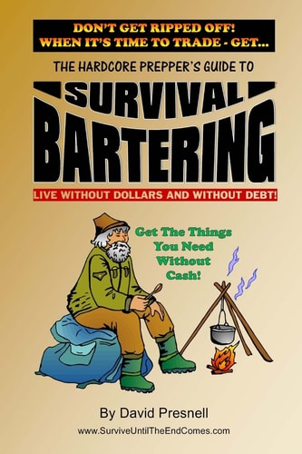 The Hardcore Prepper's Guide to Survival Bartering Live Without Dollars and Without Debt