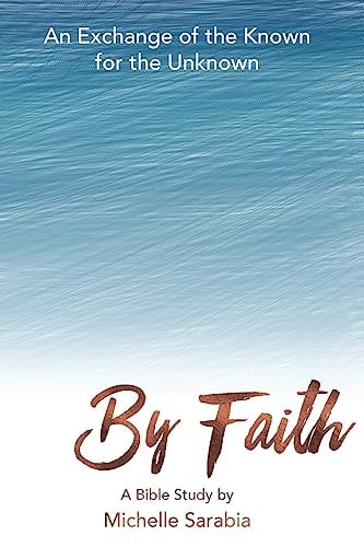 By Faith An Exchange of the Known for the Unknown