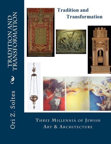 Tradition and Transformation Three Millennia of Jewish Art and Architecture