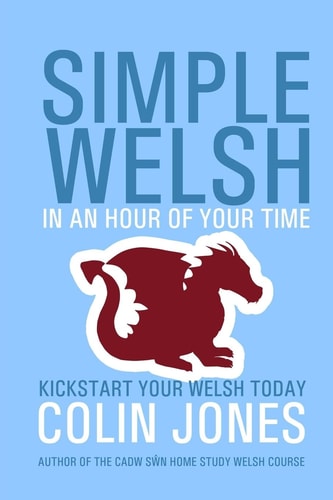 Simple Welsh in an Hour of Your Time Kickstart Your Welsh Today