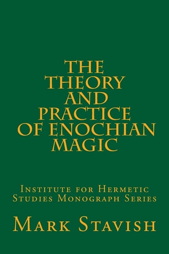 The Theory and Practice of Enochian Magic Institute for Hermetic Studies Monograph Series