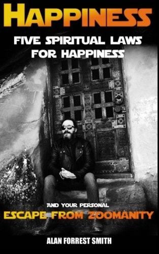 Happiness Five Spiritual Laws for Happiness and Your Personal Escape from Zoomanity