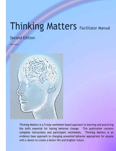 Thinking Matters Facilitator Manual Creating Better Lives and Brighter Futures One Thought at a Time.