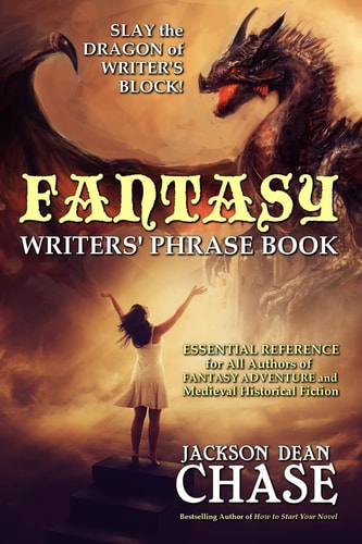 Fantasy Writers' Phrase Book Essential Reference for All Authors of Fantasy Adventure and Medieval Historical Fiction