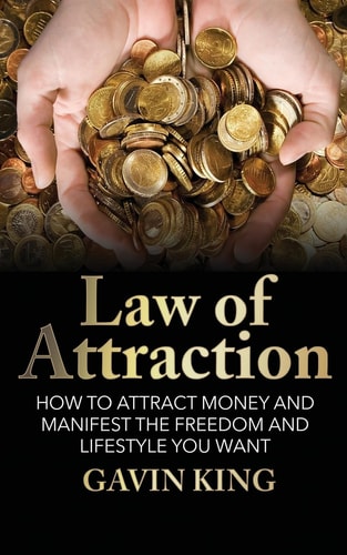 Law of Attraction How to Attract Money and Manifest the Freedom and Lifestyle You Want