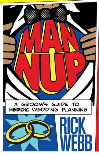 Man Nup A Groom's Guide to Heroic Wedding Planning