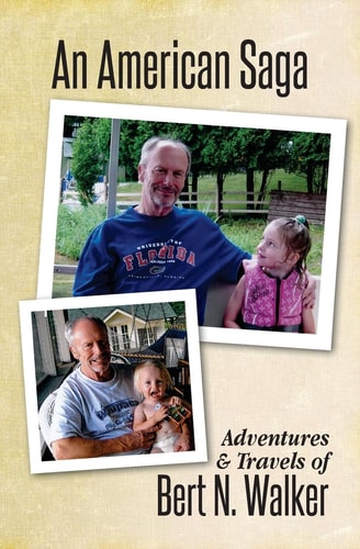 An American Saga Adventures and Travels of Bert N. Walker
