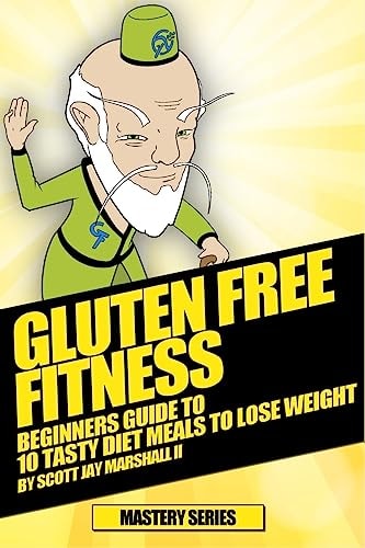 Gluten Free Fitness - Beginners Guide to 10 Tasty Diet Meals to Lose Weight