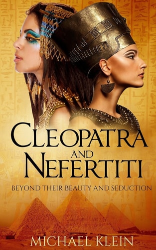 Cleopatra and Nefertiti Beyond Their Beauty and Seduction