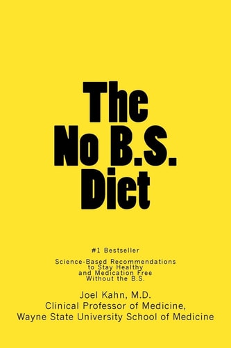 The No B. S. Diet Book Science-Based Recommendations to Stay Healthy and Medication Free--Without the B. S.