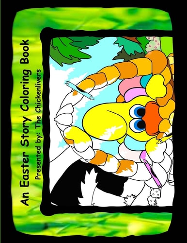 An Easter Story Coloring Book As Presented By The Chickenlivers
