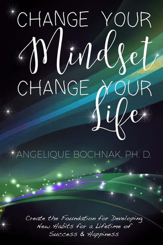 Change Your Mindset Change Your Life Create the Foundation for Developing New Habits for a Lifetime of Success and Happiness