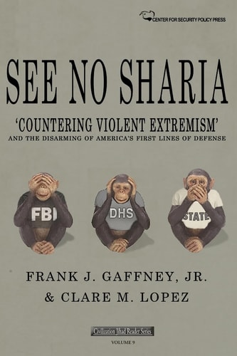 See No Sharia 'Countering Violent Extremism' and the Disarming of America's First Line of Defense