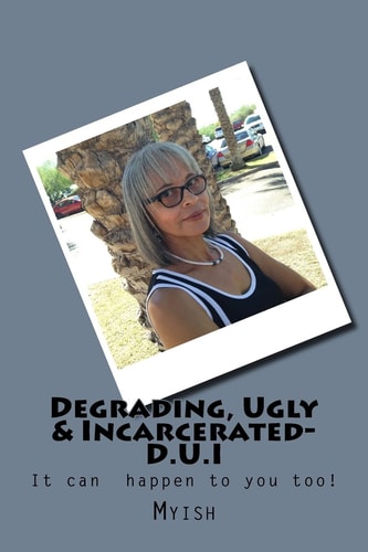 Degrading, Ugly and Incarcerated-D. U. I D. U. I.