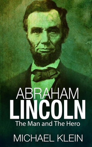 Abraham Lincoln The Man and The Hero