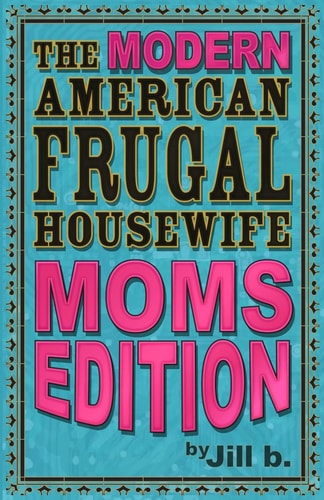 The Modern American Frugal Housewife Book #3 Moms Edition