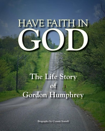 Have Faith in God The Life Story of Gordon Humphrey