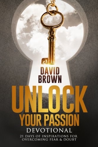 Unlock Your Passion Devotional 21 Days of Inspirations for Overcoming Fear and Doubt