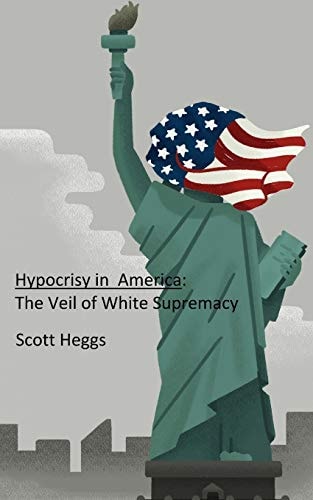 Hypocrisy in America The Veil of White Supremacy