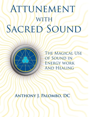 Attunement with Sacred Sound The Magical Use of Sound in Energy Work and Healing