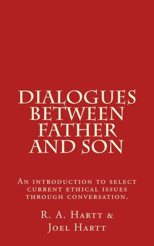 Dialogues Between Father and Son An Introduction to Select Current Ethical Issues Through Conversation.