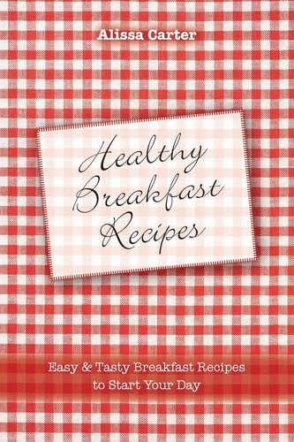 Healthy Breakfast Recipes Easy and Tasty Breakfast Recipes to Start Your Day