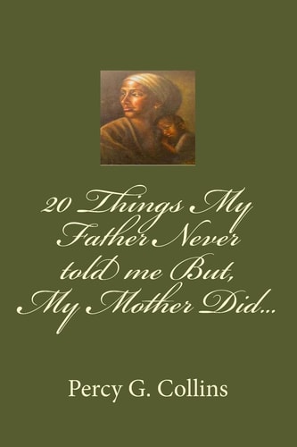 20 Things My Father Never Told Me But, My Mother Did...