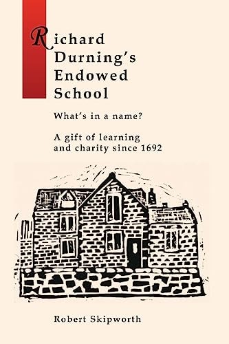 Richard Durning's Endowed School - What's in a Name? A History of the School Written for Children and Young People.