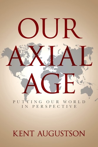 Our Axial Age Putting Our World in Perspective