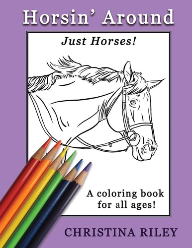 Horsin' Around Just Horses! A Coloring Book for All Ages