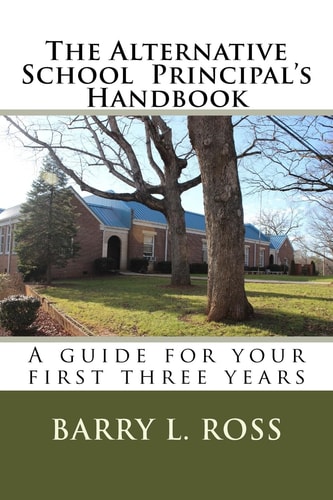 The Alternative School Principal's Handbook A Guide for Your First Three Years