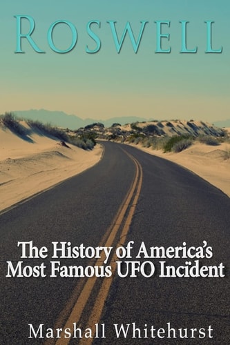 Roswell The History of America's Most Famous UFO Incident