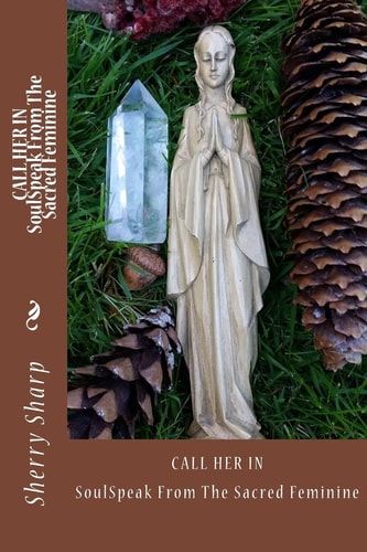 Call Her In SoulSpeak from the Sacred Feminine