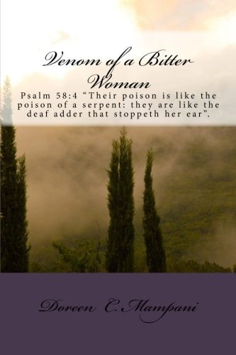 Venom of a Bitter Woman Psalm 58:4 Their Poison Is Like the Poison of a Serpent: They Are Like the Deaf Adder That Stoppeth Her Ear