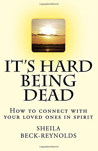 It's Hard Being Dead. How to Connect With Your Loved Ones in Spirit