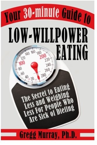 Your 30-Minute Guide to Low-Willpower Eating The Secret to Eating Less and Weighing Less for People Who Are Sick of Dieting