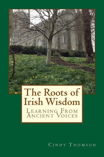 The Roots of Irish Wisdom Learning From Ancient Voices