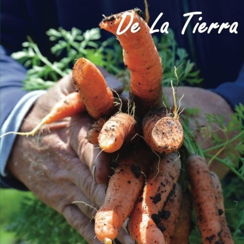 De La Tierra The People and Food of the Central Coast